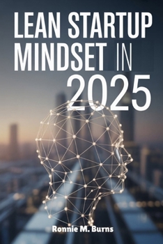 Paperback Lean Startup Mindset in 2025: Agile Thinking, Smart Tools and Sustainable Startups for the Future Book