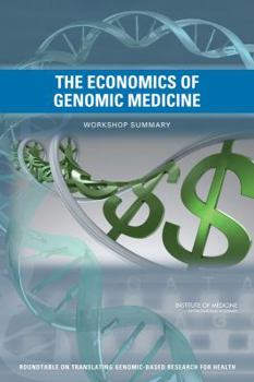 Paperback The Economics of Genomic Medicine: Workshop Summary Book