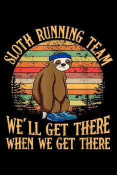Sloth Running Team We'll Get There when we get there: Vintage Sloth Running Team We'll Get There Funny Marathon  Journal/Notebook Blank Lined Ruled 6x9 100 Pages