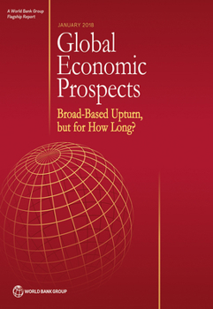 Paperback Global Economic Prospects, January 2018: Broad-Based Upturn, But for How Long? Book