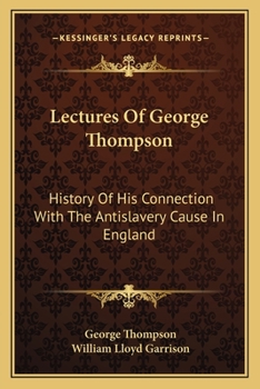 Paperback Lectures Of George Thompson: History Of His Connection With The Antislavery Cause In England Book