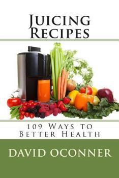 Paperback Juicing Recipes: 109 Ways to Better Health Book