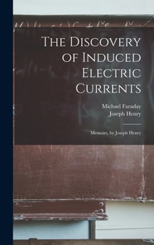 Hardcover The Discovery of Induced Electric Currents: Memoirs, by Joseph Henry Book