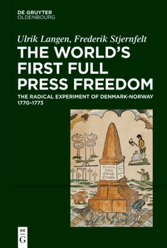 Hardcover The World's First Full Press Freedom: The Radical Experiment of Denmark-Norway 1770-1773 Book