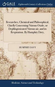 Hardcover Researches, Chemical and Philosophical, Chiefly Concerning Nitrous Oxide, or Dephlogisticated Nitrous air, and its Respiration. By Humphry Davy, Book