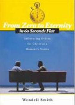 Paperback From Zero to Eternity in 60 Seconds Flat: Influencing Others for Christ at a Moment's Notice Book