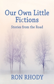 Paperback OUR OWN LITTLE FICTIONS - Second Edition: Stories from the Road Book