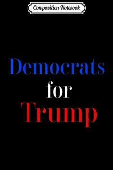 Composition Notebook: Democrats for Trump Journal/Notebook Blank Lined Ruled 6x9 100 Pages