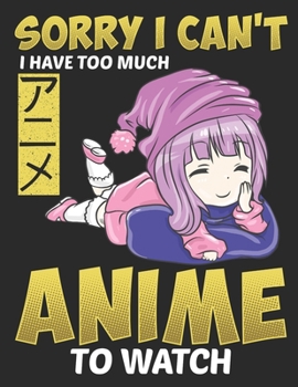 Sorry I Cant I Have too Much Anime to Watch: Planner Weekly and Monthly for 2020 Calendar Business Planners Organizer For To do list 8,5“ x 11“ Anime Manga Kawaii Otaku Japan Japanese