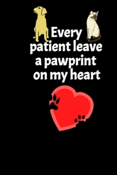 Paperback Every patient leave a pawprint on my heart: inspirational funny notebook saying, a perfect gift for Veterinarian . a veterinary technician or paravete Book