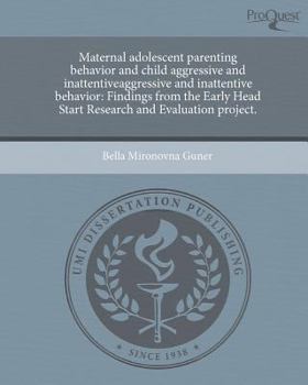 Maternal Adolescent Parenting Behavior and Child Aggressive and Inattentiveaggressive and Inattentive Behavior: Findings from the Early Head Start Res