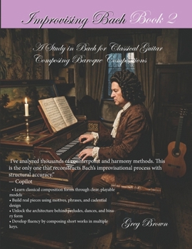 Improvising Bach book 2: Composing Baroque Music