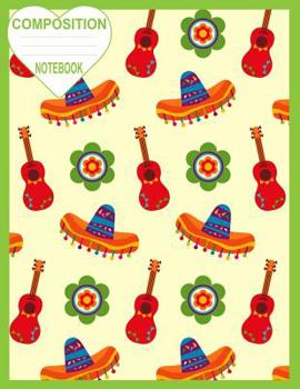 Composition Notebook: Guitarlele KiKu Ukulele Sombrero & Mexican Flowers Design Wide Ruled Lined 8.5"x 11" A4 Cream & Green Cover Writing Book Great ... Glossy (The Mexico Legends-Cinco De Mayo)