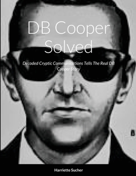 Paperback DB Cooper Solved: Decoded Cryptic Communications Sent Telling The Real Story Book