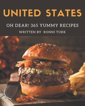 Paperback Oh Dear! 365 Yummy United States Recipes: A Yummy United States Cookbook for Effortless Meals Book