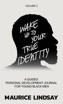 Hardcover Wake Up To Your True Identity: A Guided Personal Development Journal For Young Black Men Book