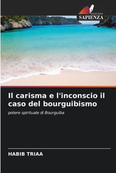 Paperback Il carisma e l'inconscio il caso del bourguibismo [Italian] Book