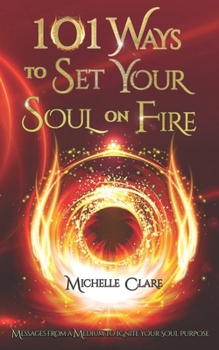 Paperback 101 Ways to Set Your Soul on Fire: Messages From a Medium to Ignite Your Soul Purpose Book