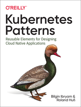 Paperback Kubernetes Patterns: Reusable Elements for Designing Cloud-Native Applications Book