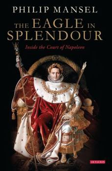 Hardcover The Eagle in Splendour: Inside the Court of Napoleon Book
