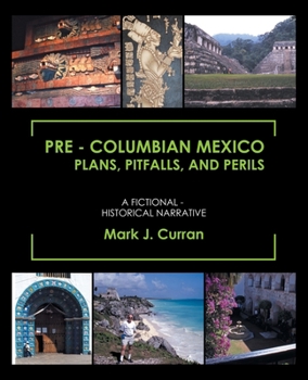 Paperback Pre - Columbian Mexico Plans, Pitfalls, and Perils: A Fictional - Historical Narrative Book