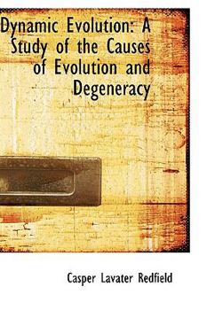 Hardcover Dynamic Evolution: A Study of the Causes of Evolution and Degeneracy Book