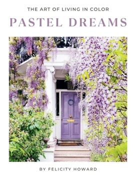 Pastel Dreams: The Art of Living in Color: Coffee Table Book