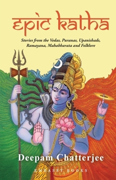 Paperback Epic Katha: Stories from the Vedas, Puranas, Upanishads, Ramayana, Mahabharata and Folklore Book