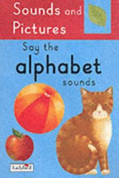 Hardcover Say the Alphabet Sounds (Sound & Pictures) Book