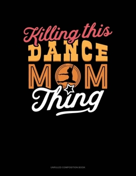 Paperback Killin' This Dance Mom Thing: Unruled Composition Book