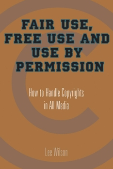 Paperback Fair Use, Free Use, and Use by Permission: How to Handle Copyrights in All Media Book