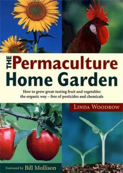 Paperback Permaculture Home Garden: How To Grow Great Tasting Fruit And Vegetables The Organic Way by Linda Woodrow (1996-03-05) Book