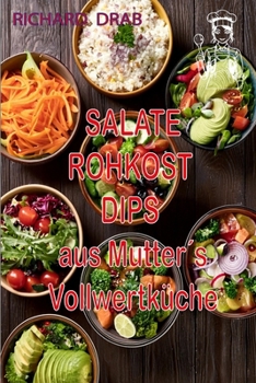 Paperback Salate Rohkost Dips: aus Mutter´s Vollwertküche [German] Book