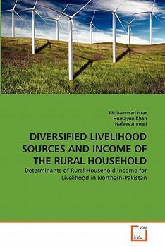 DIVERSIFIED LIVELIHOOD SOURCES AND INCOME OF THE RURAL HOUSEHOLD: Determinants of Rural Household income for Livelihood in Northern-Pakistan