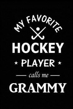 My Favorite Hockey Player Calls Me Grammy: Hockey Journal, Blank Lined Journal (Notebook, Diary) Cute Gift For Hockey Grandma Grammy (120 pages, ... Hockey Team Goalie Gift Journal Notebook