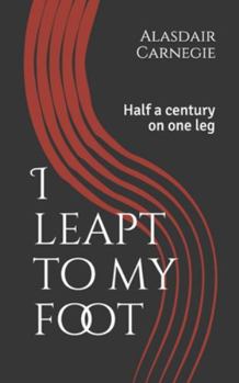 Paperback I leapt to my foot: Half a century on one leg Book
