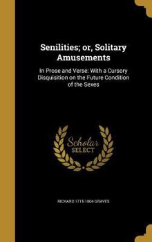 Hardcover Senilities; or, Solitary Amusements: In Prose and Verse: With a Cursory Disquisition on the Future Condition of the Sexes Book