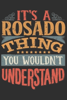 It's A Rosado Thing You Wouldn't Understand: Want To Create An Emotional Moment For A Rosado Family Member ? Show The Rosado's You Care With This ... Surname Planner Calendar Notebook Journal