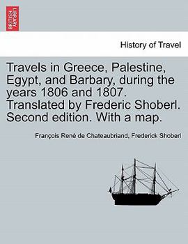 Paperback Travels in Greece, Palestine, Egypt, and Barbary, During the Years 1806 and 1807. Translated by Frederic Shoberl. Second Edition. with a Map. Book