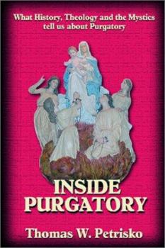 Paperback Inside Purgatory: What History, Theology and the Mystics Tell Us about Purgatory Book
