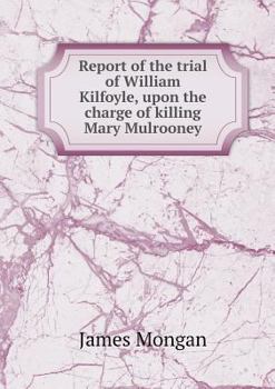 Paperback Report of the trial of William Kilfoyle, upon the charge of killing Mary Mulrooney Book