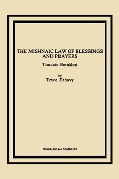 Paperback The Mishnaic Law of Blessings and Prayers: Tractate Berakhot Book