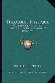 Paperback Theologie Physique: Ou Demonstration De L'Existence Et Des Attributs De Dieu (1769) [French] Book