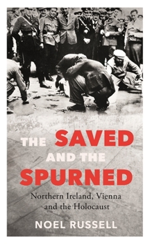 Paperback The Saved and the Spurned: Northern Ireland, Vienna and the Holocaust Book