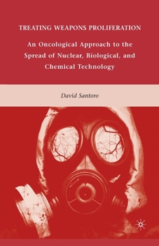Paperback Treating Weapons Proliferation: An Oncological Approach to the Spread of Nuclear, Biological, and Chemical Technology Book