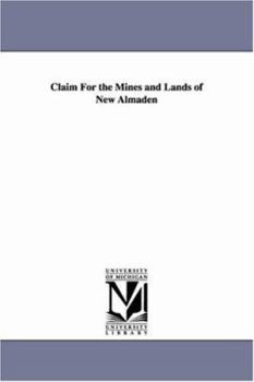 Paperback Claim For the Mines and Lands of New Almaden Book