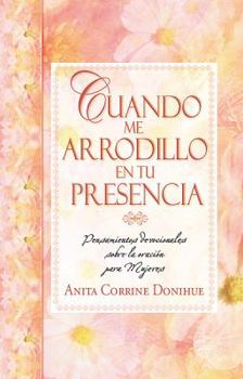 Paperback Cuando E Arrodillo En Tu Presencia (Spanish Edition) [Spanish] Book