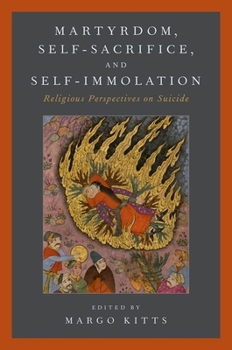 Paperback Martyrdom, Self-Sacrifice, and Self-Immolation: Religious Perspectives on Suicide Book