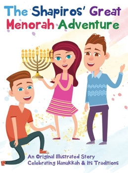 Hardcover The Shapiros' Great Menorah Adventure: An Original Illustrated Story Celebrating Hanukkah and Its Traditions Book