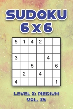 Sudoku 6 x 6 Level 2: Medium Vol. 35: Play Sudoku 6x6 Grid With Solutions Medium Level Volumes 1-40 Sudoku Cross Sums Variation Travel Paper